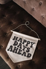 Load image into Gallery viewer, Happy Days Ahead Canvas Banner