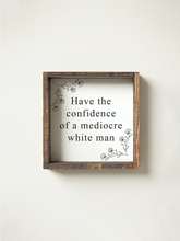 Load image into Gallery viewer, Have the Confidence of a Mediocre White Man Framed Print