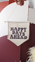 Load image into Gallery viewer, Happy Days Ahead Canvas Banner