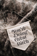 Load image into Gallery viewer, You&#39;re Doing Great Bitch Canvas Banner
