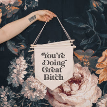 Load image into Gallery viewer, You&#39;re Doing Great Bitch Canvas Banner
