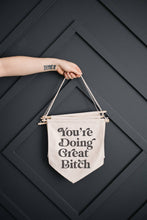 Load image into Gallery viewer, You&#39;re Doing Great Bitch Canvas Banner
