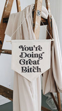 Load image into Gallery viewer, You&#39;re Doing Great Bitch Canvas Banner
