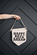 Load image into Gallery viewer, Happy Days Ahead Canvas Banner
