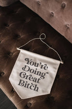 Load image into Gallery viewer, You&#39;re Doing Great Bitch Canvas Banner
