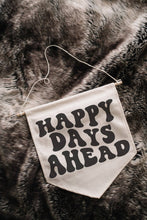 Load image into Gallery viewer, Happy Days Ahead Canvas Banner
