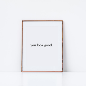 You Look Good Print