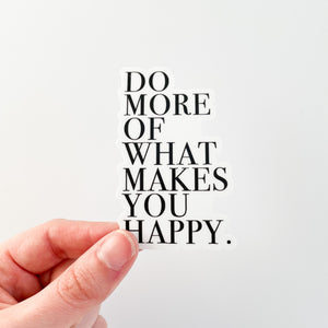 Do More Of What Makes You Happy Sticker